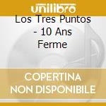 Los Tres Puntos - 10 Ans Ferme cd