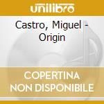 Castro, Miguel - Origin cd