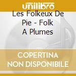 Les Folkeux De Pie - Folk A Plumes cd