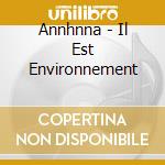 Annhnna - Il Est Environnement cd