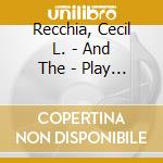 Recchia, Cecil L. - And The - Play Blue cd musicale