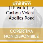 (LP Vinile) Le Caribou Volant - Abeilles Road lp vinile