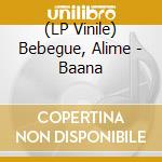 (LP Vinile) Bebegue, Alime - Baana cd