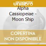 Alpha Cassiopeiae - Moon Ship cd
