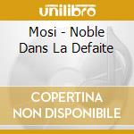Mosi - Noble Dans La Defaite cd