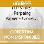(LP Vinile) Parpaing Papier - Croire Au Printemps vinile