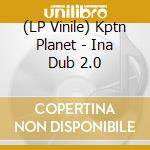 (LP Vinile) Kptn Planet - Ina Dub 2.0 vinile