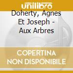 Doherty, Agnes Et Joseph - Aux Arbres cd