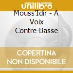 Mouss'Idir - A Voix Contre-Basse cd