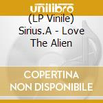(LP Vinile) Sirius.A - Love The Alien cd