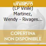 (LP Vinile) Martinez, Wendy - Rivages Du Monde Flottant lp vinile
