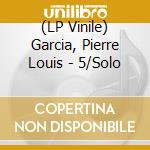 (LP Vinile) Garcia, Pierre Louis - 5/Solo vinile