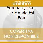 Sompare, Isa - Le Monde Est Fou cd