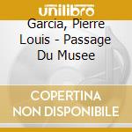 Garcia, Pierre Louis - Passage Du Musee cd