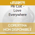 Pili Coit - Love Everywhere cd musicale