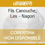 Fils Canouche, Les - Nagori cd