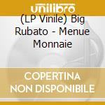 (LP Vinile) Big Rubato - Menue Monnaie vinile