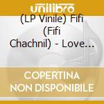 (LP Vinile) Fifi (Fifi Chachnil) - Love (Vinyl) vinile