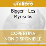 Bigger - Les Myosotis cd musicale