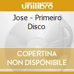 Jose - Primeiro Disco cd musicale