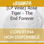 (LP Vinile) Rose Tiger - The End Forever lp vinile