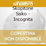 Skopitone Sisko - Incognita cd musicale