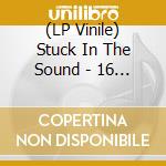 (LP Vinile) Stuck In The Sound - 16 Dreams A Minute (2 Lp) vinile