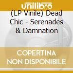 (LP Vinile) Dead Chic - Serenades & Damnation vinile