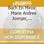 Bach En Miroir - Marie Andree Joerger, Accordeon cd