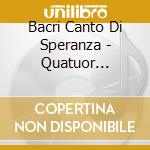 Bacri Canto Di Speranza - Quatuor Psophos cd