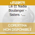 Lili Et Nadia Boulanger - Sisters - Complete Piano Works cd