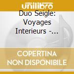 Duo Seigle: Voyages Interieurs - Bach Ravel, Falla cd