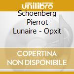 Schoenberg Pierrot Lunaire - Opxit cd