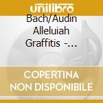 Bach/Audin Alleluiah Graffitis - Jean-Philippe Audin cd