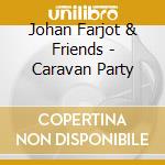Johan Farjot & Friends - Caravan Party cd
