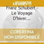 Franz Schubert - Le Voyage D'hiver Version Pour Basse cd