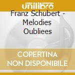 Franz Schubert - Melodies Oubliees cd