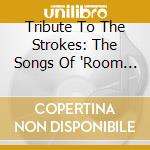Tribute To The Strokes: The Songs Of 'Room On Fire' / Various cd