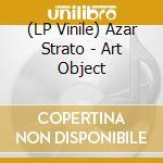 (LP Vinile) Azar Strato - Art Object vinile