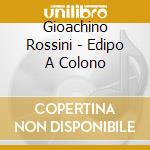 Gioachino Rossini - Edipo A Colono cd