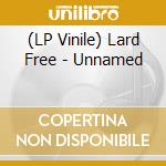 (LP Vinile) Lard Free - Unnamed vinile