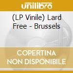 (LP Vinile) Lard Free - Brussels vinile