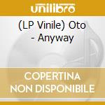 (LP Vinile) Oto - Anyway vinile