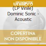 (LP Vinile) Dominic Sonic - Acoustic vinile