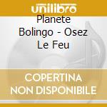 Planete Bolingo - Osez Le Feu cd