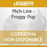 Mich-Line - Froggy Pop cd