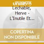 Lechable, Herve - L'Inutile Et L'Agreable