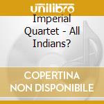 Imperial Quartet - All Indians? cd