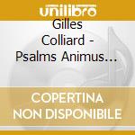 Gilles Colliard - Psalms Animus Anima cd musicale