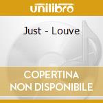 Just - Louve cd
